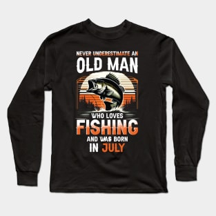 Never Underestimate An Old Man Who Loves Fishing And Was Born In July Long Sleeve T-Shirt